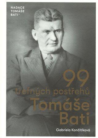 Kniha: 99 trefných postřehů Tomáše Bati - 2. vydanie - Gabriela Končitíková