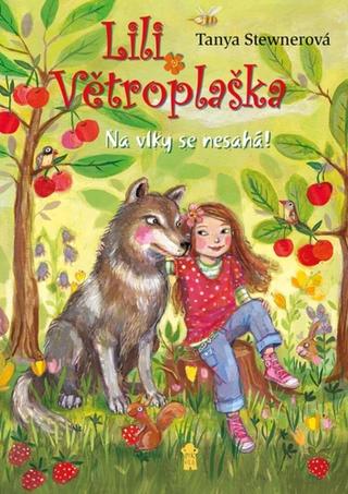 Kniha: Lili Větroplaška Na vlky se nesahá! - 7.díl - 1. vydanie - Tanya Stewnerová
