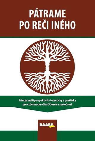 Kniha: Pátrame po reči iného - Princíp multiperspektivity teoreticky a prakticky pre vzdelávaciu oblasť Človek a spoločnosť - 1. vydanie - Viliam Kratochvíl