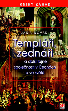 Kniha: Templáři, zednáři - a další tajné společnosti v Čechách a ve světě - Jan A. Novák