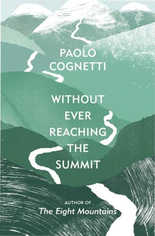 Kniha: Without Ever Reaching the Summit - Paolo Cognetti