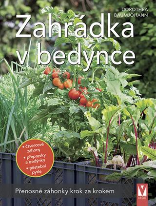 Kniha: Zahrádka v bedýnce - Přenosné záhonky krok za krokem - 1. vydanie - Dorothea Baumjohannová
