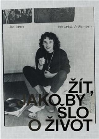 Kniha: Žít, jako by šlo o život - Bob Krčil (1952-1992) - Jan Douša