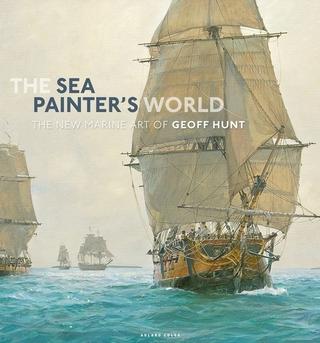 Kniha: The Sea Painter's World - The new marine art of Geoff Hunt, 2003-2010 - Geoff Hunt