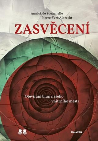 Kniha: Zasvěcení - Otevírání bran našeho vnitřního města - 1. vydanie - Annick de Souzenelle