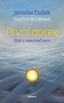 Kniha: První dotek - Styk s nekonečnem - 1. vydanie - Jaroslav Dušek; Pavlína Brzáková