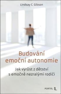 Kniha: Budování emoční autonomie - Jak vyrůst z dětství s emočně nezralými rodiči - Lindsay C. Gibson