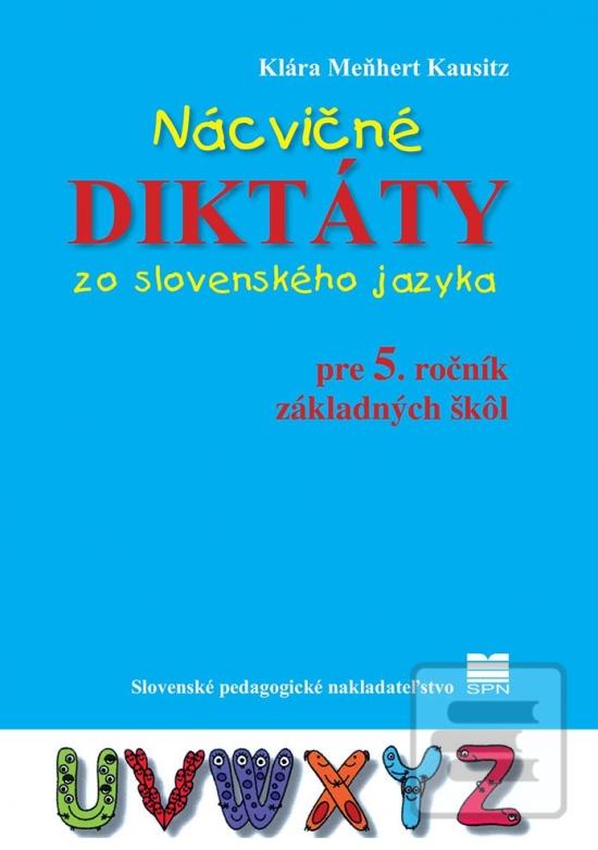 Kniha: Nácvičné diktáty zo slovenského jazyka pre 5. ročník ZŠ, 3. vydanie - 3. vydanie - Klára Kausitz