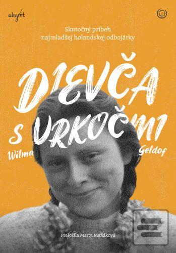 Kniha: Dievča s vrkočmi - Skutočný príbeh najmladšej holandskej odbojárky - 1. vydanie - Wilma Geldof
