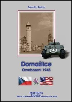 Kniha: Domažlice - Osvobození 1945 - Bohuslav Balcar