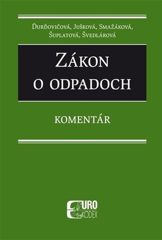 Kniha: Zákon o odpadoch 2019 + komentár - Komentár - Ďurďovičová, Jušková, Smažáková, Šuplatová, Švedlárová