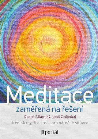 Kniha: Meditace zaměřená na řešení - Trénink mysli a srdce pro náročné situace - Daniel Žákovský