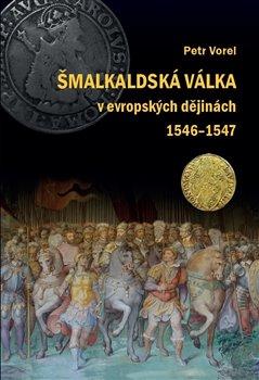 Kniha: Šmalkaldská válka v evropských dějinách (1546-1547) - Petr Vorel