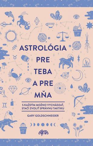 Kniha: Astrológia pre teba a pre mňa - S každým možno vzchádzať, stačí zvoliť správnu taktiku - 1. vydanie - Gary Goldschneider