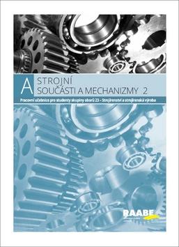 Kniha: Strojní součásti a mechanizmy 2 - Pracovní učebnice pro studenty skupiny oborů 23 - Jozef Bronček; Ladislav Čillík; Stanislav Kučera