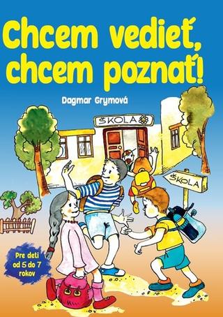 Kniha: Chcem vedieť, chcem poznať! - Dagmar Grymová