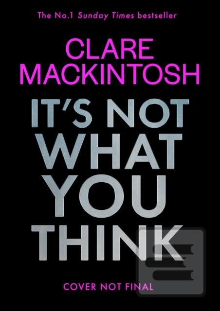Kniha: Its Not What You Think - Clare Mackintosh