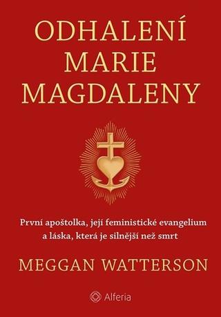 Kniha: Odhalení Marie Magdaleny - 1. vydanie - Meggan Watterson