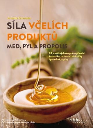 Kniha: Síla včelích produktů - Med, pyl a propolis - 1. vydanie - Anette Schroeder