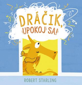 Kniha: Dráčik, upokoj sa! - 1. vydanie - Robert Starling