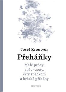 Kniha: Přeháňky - Malé prózy: 1967 - 2025, črty špačkem a jiné příběhy - Josef Kroutvor