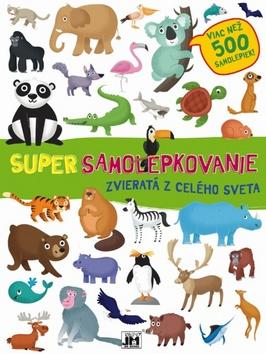 Kniha: Super samolepkovanie Zvieratá - Viac než 500 samolepiek - 1. vydanie