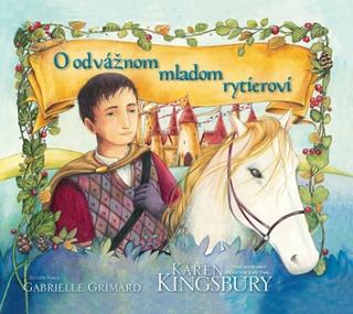 Kniha: O odvážnom mladom rytierovi - Karen Kingsbury