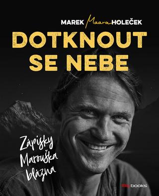 Kniha: Dotknout se nebe - Zápisky Marouška blázna - 1. vydanie - Marek Holeček