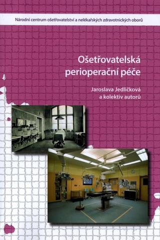Kniha: Ošetřovatelsá perioperační péče (2.vydání) - Jaroslava Jedličková