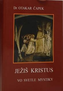 Kniha: Ježiš Kristus vo svetle mystiky - Otakar Čapek