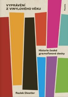 Kniha: Vyprávění z vinylového věku - Historie české gramofonové desky - Radek Diestler