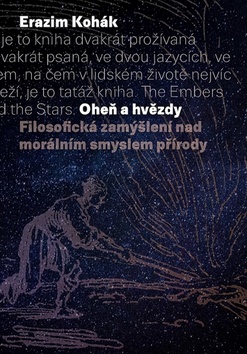 Kniha: Oheň a hvězdy - Filosofická zamýšlení nad morálním smyslem přírody - Erazim Kohák