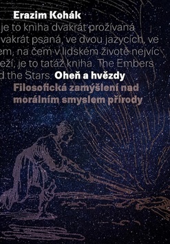 Kniha: Oheň a hvězdy - Filosofická zamýšlení nad morálním smyslem přírody - Erazim Kohák