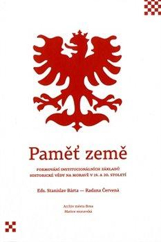 Kniha : Paměť země - Formování institucionálních základů historické vědy na Moravě v 19. a 20. století