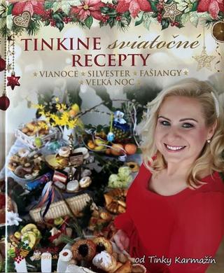 Kniha: Tinkine sviatočné recepty - Vianoce, Silvester, Fašiangy, Veľká noc - Tinka Karmažín