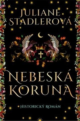 Kniha: Nebeská koruna - Historický román - Juliane Stadlerová