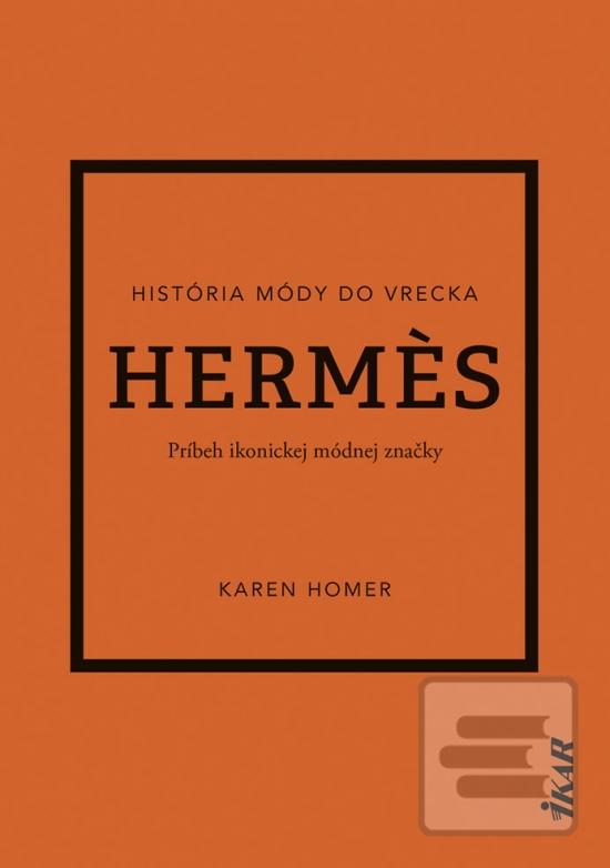 Kniha: Hermes: Príbeh ikonickej módnej značky - 1. vydanie - Karen Homer