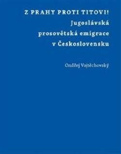 Kniha: Z Prahy proti Titovi! - Ondřej Vojtěchovský