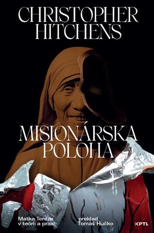 Kniha: Misionárska poloha - Matka Tereza v teórii a praxi - Christopher Hitchens