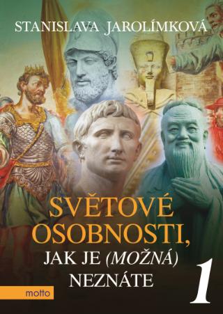 Kniha: Světové osobnosti, jak je (možná) neznáte 1 - jak je (možná) neznáte - 1. vydanie - Stanislava Jarolímková