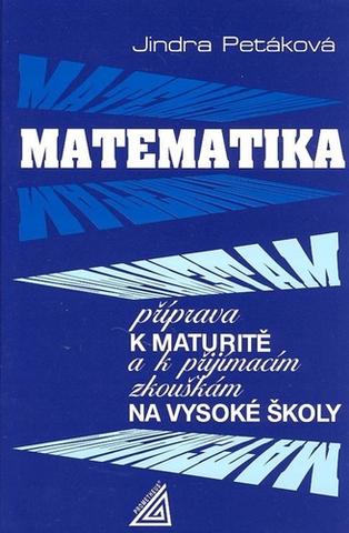 Kniha: Matematika příprava k maturitě - k přijímacím zkouškám na vysoké školy - Jindra Petáková