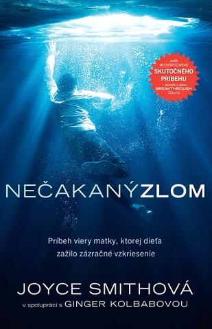 Kniha: Nečakaný zlom - Príbeh viery matky, ktorej dieťa zažilo zázračné vzkriesenie - Joyce Smithová