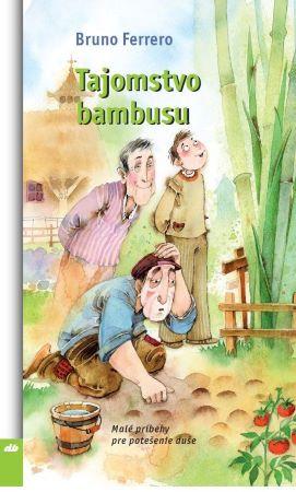 Kniha: Tajomstvo bambusu - Malé príbehy pre potešenie duše - Bruno Ferrero