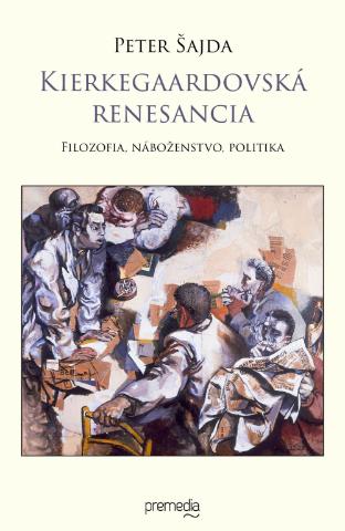 Kniha: Kierkegaardovská renesancia - Filozofia, náboženstvo, politika - Peter Šajda