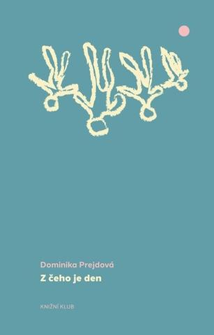 Kniha: Z čeho je den - 1. vydanie - Dominika Prejdová