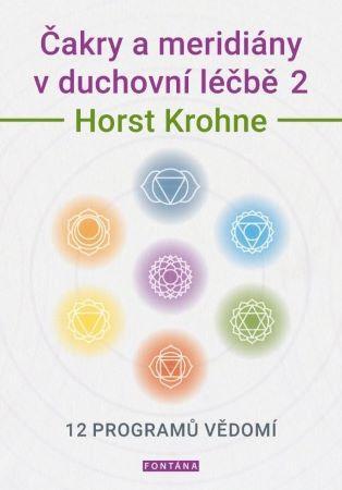 Kniha: Čakry a meridiány v duchovní léčbě 2 - 12 programů vědomí - 1. vydanie - Horst Krohne