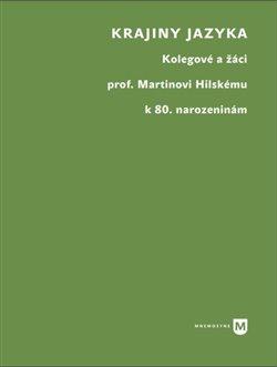 Kniha: Krajiny jazyka - Kolegové a žáci prof. Martinu Hilskému k 80. narozeninám - Martin Pokorný