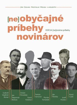 Kniha: (ne)obyčajné príbehy novinárov - 1. vydanie - Ján Golian, Rastislav Molda a kolektív