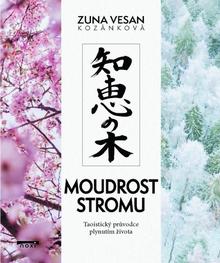 Kniha: Moudrost stromu - Taoistický průvodce plynutím života - 1. vydanie - Zuna Vesan Kozánková