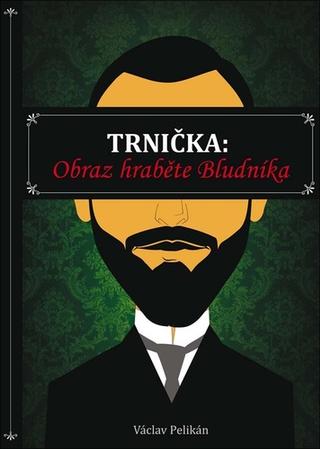 Kniha: Trnička Obraz hraběte Bludníka - 1. vydanie - Václav Pelikán